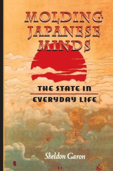 Cover for Sheldon Garon · Molding Japanese Minds: The State in Everyday Life (Taschenbuch) (1998)
