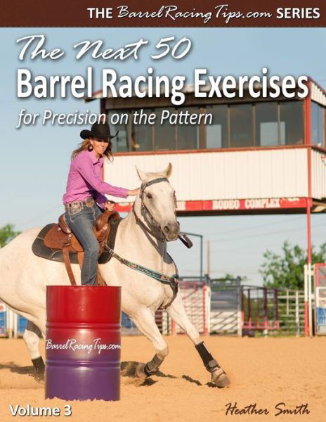 Cover for Heather A Smith · The Next 50 Barrel Racing Exercises for Precision on the Pattern (Paperback Book) (2017)