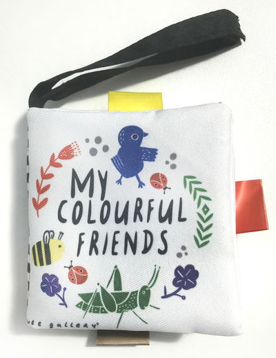 My Colourful Friends: A Wee World Full of Creatures - Wee Gallery Cloth Books - Surya Sajnani - Książki - Aurum Press - 9780711242913 - 30 lipca 2019