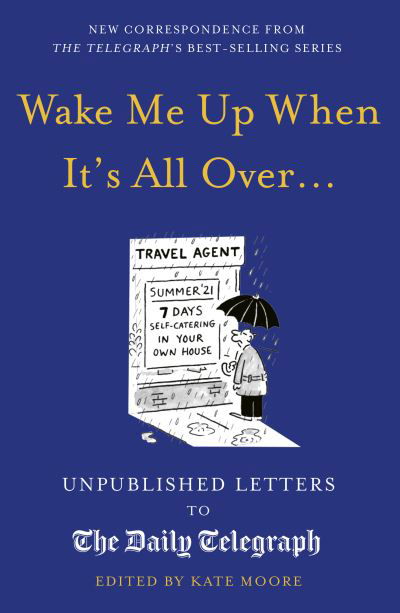 Wake Me Up When It's All Over...: Unpublished Letters to The Daily Telegraph - Daily Telegraph Letters - Kate Moore - Livros - Quarto Publishing PLC - 9780711268913 - 5 de outubro de 2021