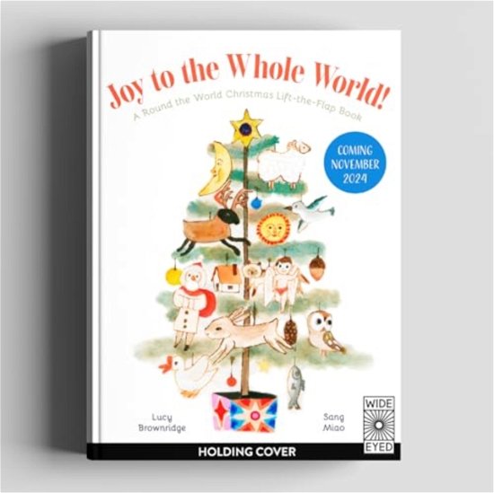 Cover for Lucy Brownridge · Joy to the Whole World!: A Round the World Christmas Lift-the-Flap Book (Inbunden Bok) (2025)