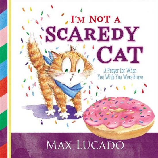 Cover for Max Lucado · I'm Not a Scaredy Cat: A Prayer for When You Wish You Were Brave (Hardcover Book) (2017)