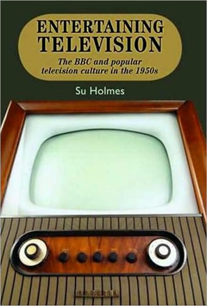 Cover for Su Holmes · Entertaining Television: The BBC and Popular Television Culture in the 1950s (Hardcover Book) (2008)