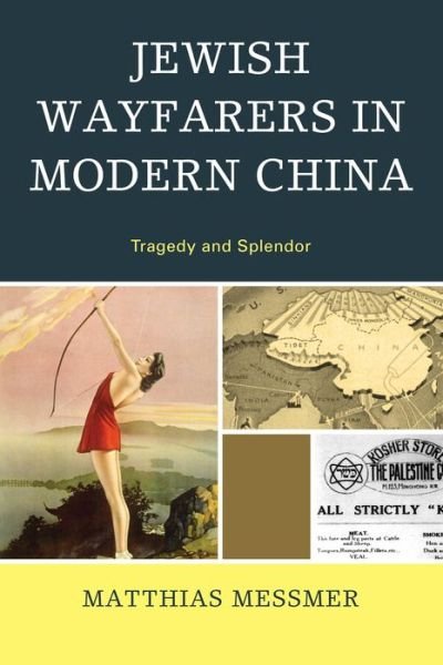 Cover for Matthias Messmer · Jewish Wayfarers in Modern China: Tragedy and Splendor (Pocketbok) (2013)