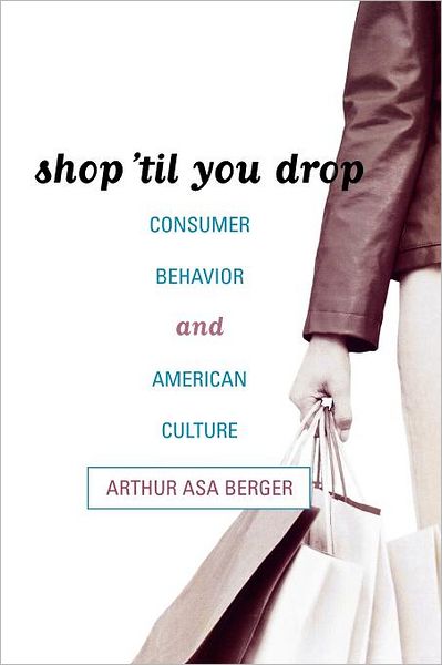 Cover for Arthur Asa Berger · Shop 'til You Drop: Consumer Behavior and American Culture (Paperback Book) (2004)