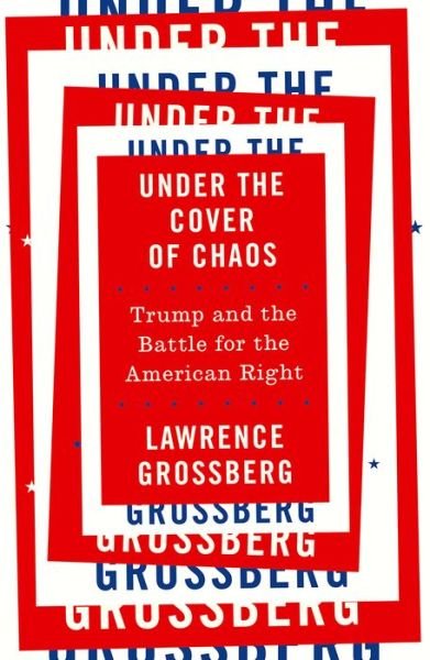 Cover for Lawrence Grossberg · Under the Cover of Chaos: Trump and the Battle for the American Right (Paperback Bog) (2018)