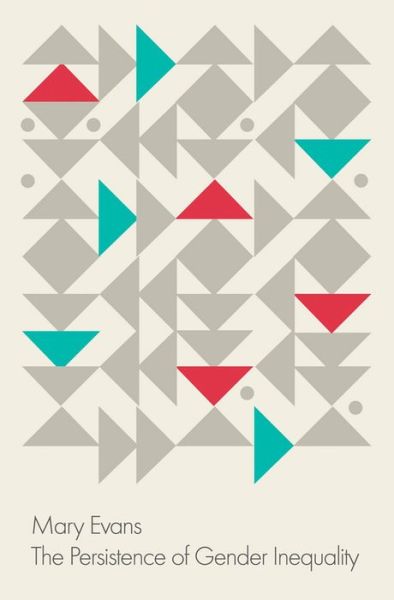Cover for Evans, Mary (University of Kent) · The Persistence of Gender Inequality (Hardcover Book) (2016)