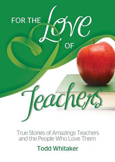 Cover for Todd Whitaker · For the Love of Teachers: True Stories of Amazing Teachers and the People Who Love Them - For the Love of... (Pocketbok) (2013)