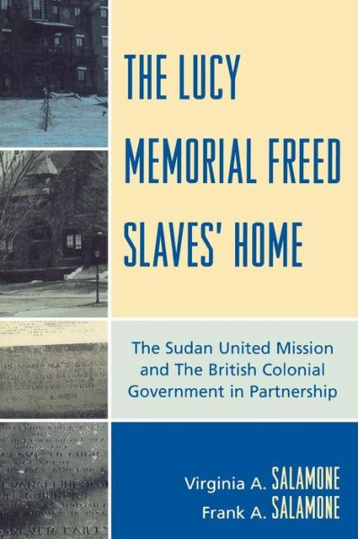 Cover for Frank A. Salamone · The Lucy Memorial Freed Slaves' Home: The Sudan United Mission and The British Colonial Government in Partnership (Paperback Book) (2007)