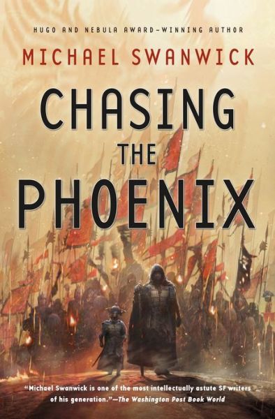 Chasing the Phoenix - Michael Swanwick - Kirjat - St Martin's Press - 9780765380913 - tiistai 30. elokuuta 2016