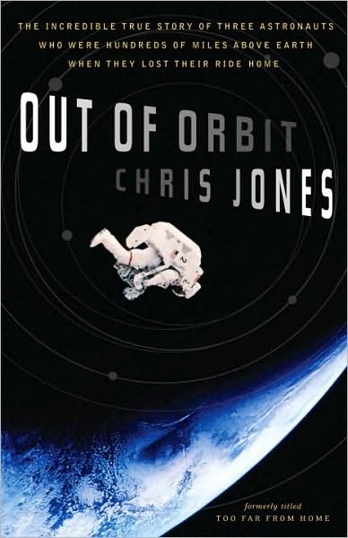 Cover for Chris Jones · Out of Orbit: the Incredible True Story of Three Astronauts Who Were Hundreds of Miles Above Earth when They Lost Their Ride Home (Paperback Bog) [Reprint edition] (2008)