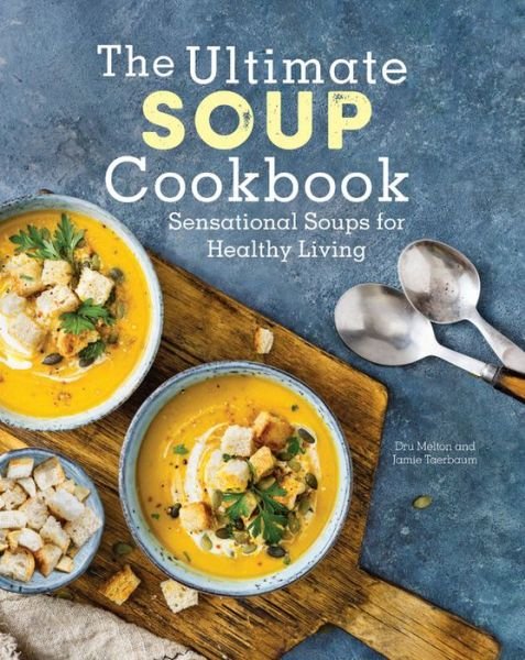 Cover for Dru Melton · The Ultimate Soup Cookbook: Sensational Soups for Healthy Living (Hardcover bog) (2020)