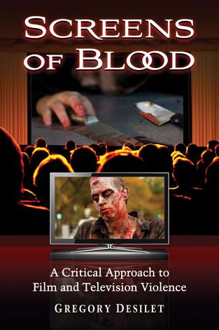 Cover for Gregory Desilet · Screens of Blood: A Critical Approach to Film and Television Violence (Paperback Book) (2014)