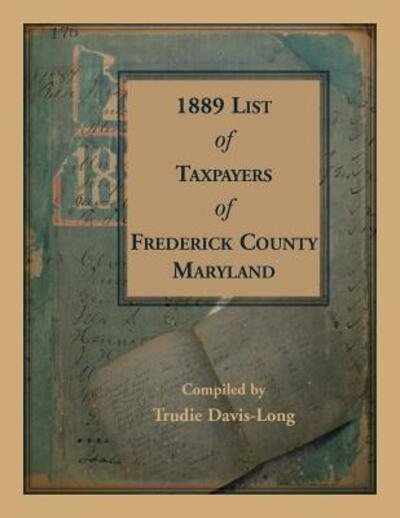 Cover for Trudie Davis-Long · 1889 List of Taxpayers of Frederick County, Maryland (Bog) (2018)