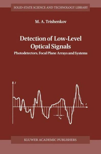 Cover for M. A. Trishenkov · Detection of Low-level Optical Signals: Photodetectors, Focal Plane Arrays and Systems - Solid-state Science &amp; Technology Library (Closed) (Hardcover Book) (1997)