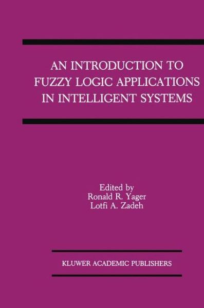 Cover for R. R. Yager · An Introduction to Fuzzy Logic Applications in Intelligent Systems - The Springer International Series in Engineering and Computer Science (Hardcover Book) [1992 edition] (1992)