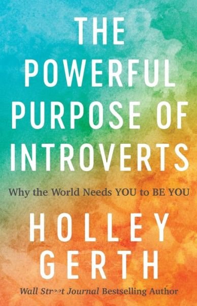 The Powerful Purpose of Introverts – Why the World Needs You to Be You - Holley Gerth - Books - Baker Publishing Group - 9780800722913 - October 20, 2020