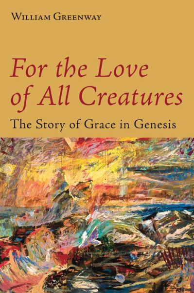 Cover for William Greenway · For the Love of All Creatures: The Story of Grace in Genesis (Paperback Book) (2015)