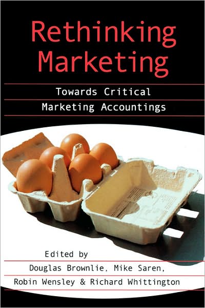 Rethinking Marketing: Towards Critical Marketing Accountings - Douglas T Brownlie - Books - SAGE Publications Inc - 9780803974913 - January 19, 1999