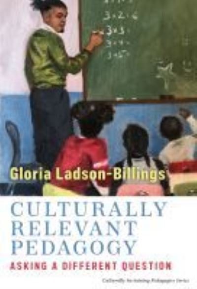 Cover for Gloria Ladson-Billings · Culturally Relevant Pedagogy: Asking a Different Question - Culturally Sustaining Pedagogies Series (Pocketbok) (2021)