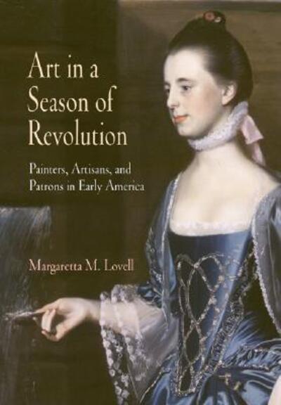 Cover for Margaretta M. Lovell · Art in a Season of Revolution: Painters, Artisans, and Patrons in Early America - Early American Studies (Paperback Book) (2007)