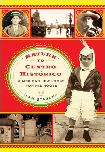 Cover for Ilan Stavans · Return to Centro Historico: A Mexican Jew Looks for His Roots (Hardcover Book) (2012)