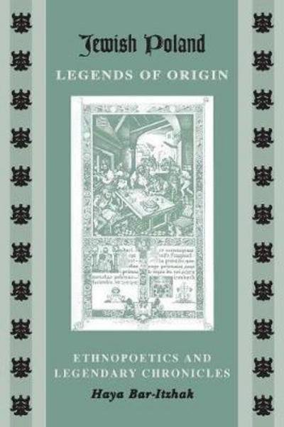 Cover for Haya Bar-Itzhak · Jewish Poland-Legends of Origin: Ethnopoetics and Legendary Chronicles - Raphael Patai Series in Jewish Folklore and Anthropology (Paperback Book) (2018)
