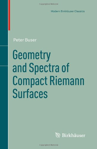 Geometry and Spectra of Compact Riemann Surfaces - Modern Birkhauser Classics - Peter Buser - Books - Birkhauser Boston Inc - 9780817649913 - November 4, 2010