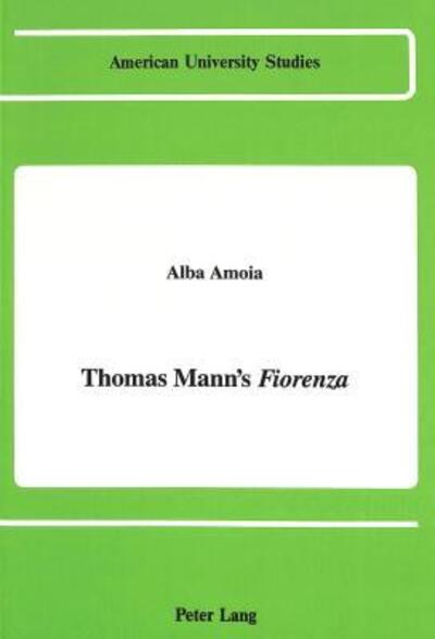 Cover for Alba Amoia · Thomas Mann's Fiorenza - American University Studies Series 26: Theatre Arts (Hardcover Book) (1990)