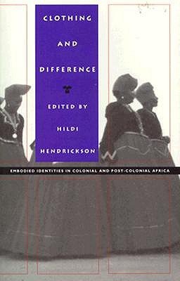 Cover for H. Hendrickson · Clothing and Difference: Embodied Identities in Colonial and Post-Colonial Africa - Body, Commodity, Text (Paperback Book) (1996)
