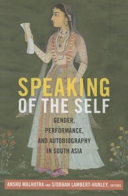 Cover for Speaking of the Self: Gender, Performance, and Autobiography in South Asia (Paperback Book) (2015)