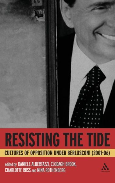 Cover for Daniele Albertazzi · Resisting the Tide: Cultures of Opposition Under Berlusconi (2001-06) (Gebundenes Buch) (2009)