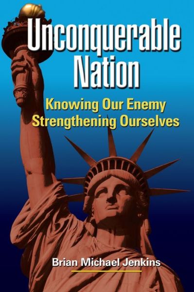 Cover for Brian Michael Jenkins · Unconquerable Nation: Knowing Our Enemy, Strengthening Ourselves (Paperback Book) (2006)