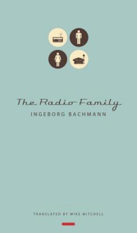 The Radio Family - Ingeborg Bachmann - Kirjat - Seagull Books London Ltd - 9780857421913 - perjantai 27. kesäkuuta 2014