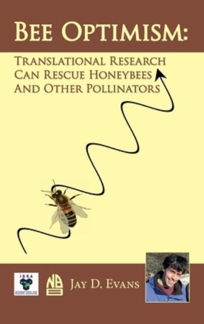 Cover for Jay D Evans · Bee Optimism : Translational Research Can Rescue Honeybees And Other Pollinators (Hardcover Book) (2020)