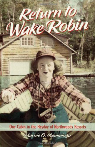 Cover for Marnie O. Mamminga · Return to Wake Robin: One Cabin in the Heyday of Northwoods Resorts (Hardcover Book) [1st edition] (2012)