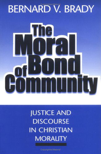 The Moral Bond of Community: Justice and Discourse in Christian Morality - Bernard V. Komar - Bücher - Georgetown University Press - 9780878406913 - 1. August 1998
