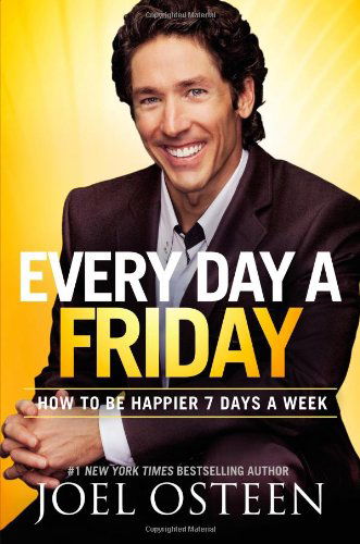 Cover for Joel Osteen · Every Day a Friday: How to Be Happier 7 Days a Week (Hardcover Book) [1st edition] (2011)