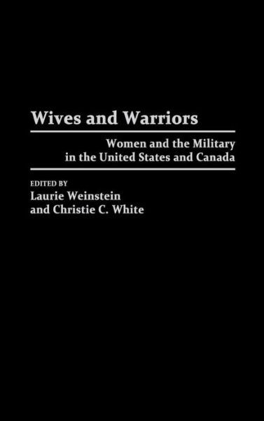 Cover for Laurie Weinstein · Wives and Warriors: Women and the Military in the United States and Canada (Hardcover Book) (1997)