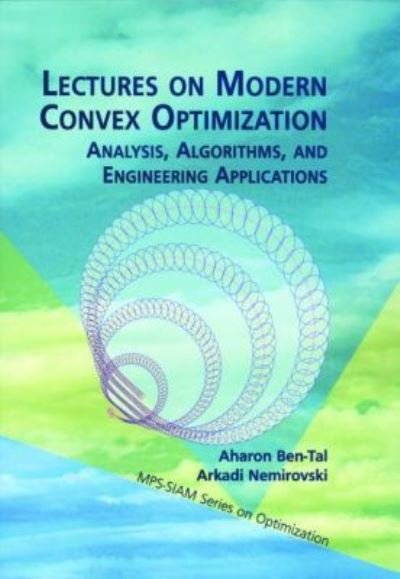 Lectures on Modern Convex Optimization: Analysis, Algorithms and Engineering Applications - MOS-SIAM Series on Optimization - Aharon Ben-Tal - Boeken - Society for Industrial & Applied Mathema - 9780898714913 - 1987