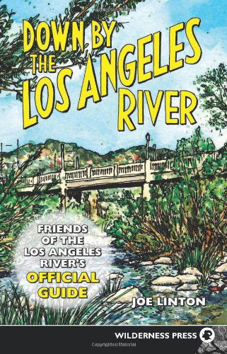 Cover for Joe Linton · Down By the Los Angeles River: Friends of the Los Angeles Rivers Official Guide (Paperback Book) (2005)