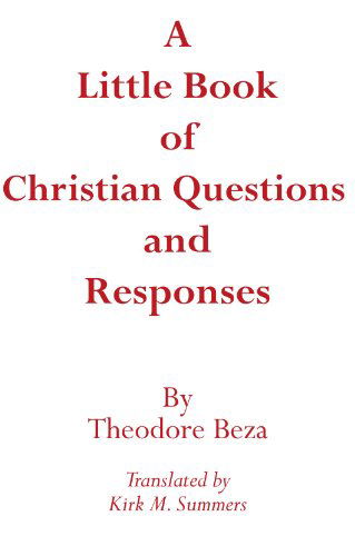 A Little Book of Christian Questions and Responses - Princeton Theological Monograph - Theodore Beza - Books - Pickwick Publications - 9780915138913 - August 1, 2004