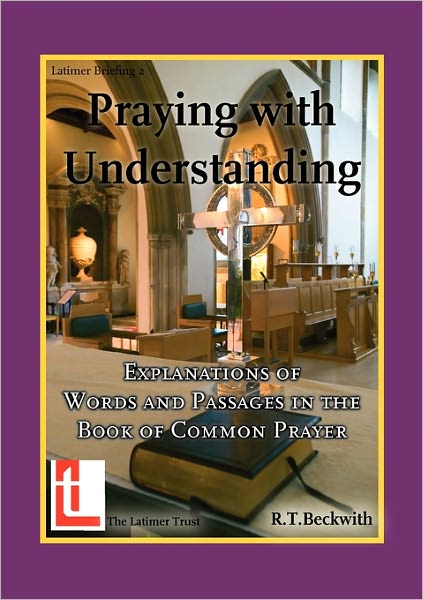 Cover for R.T. Beckwith · Praying with Understanding: Explanations of Words and Passages in the Book of Common Prayer (Paperback Book) (2011)