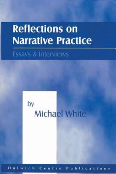 Reflections on Narrative Practice: Essays and Interviews - Michael White - Libros - Dulwich Centre Publications - 9780957792913 - 1 de noviembre de 2000