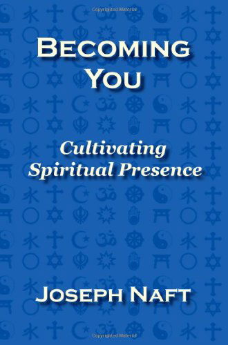 Cover for Joseph Naft · Becoming You: Cultivating Spiritual Presence (Paperback Book) (2009)