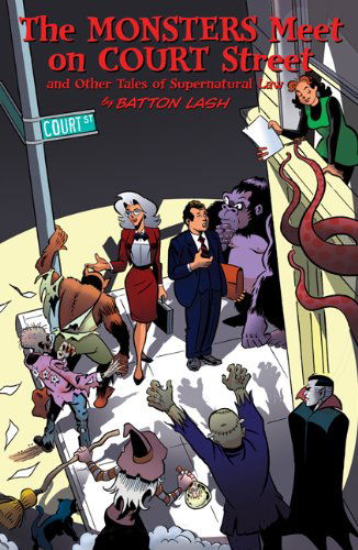 Cover for Batton Lash · The Monsters Meet on Court Street: and Other Tales of Supernatural Law (Paperback Book) (2012)