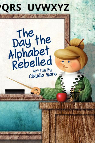 Cover for Claudia Ware · The Day the Alphabet Rebelled (Hardcover Book) (2012)