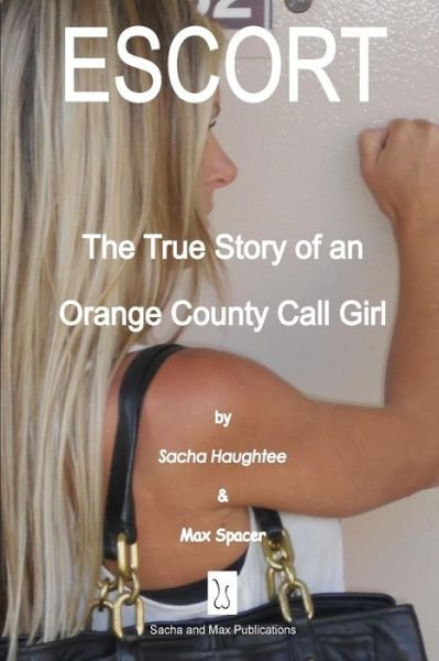 Cover for Sacha Haughtee · Escort - the True Story of an Orange County Call Girl (Taschenbuch) (2013)