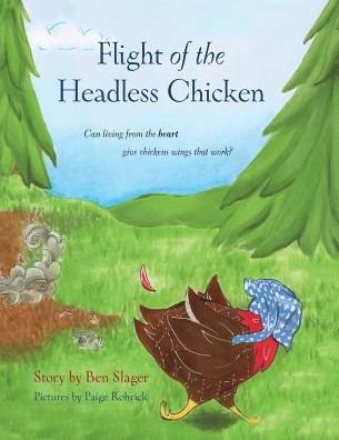 Cover for Benjamin  P Slager · Flight of the Headless Chicken: Can Living from the Heart Give Chickens Wings That Work? (Taschenbuch) (2014)