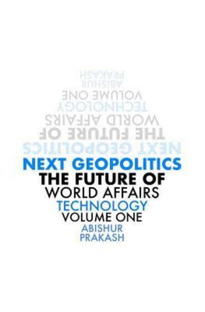 Cover for Abishur Prakash · Next Geopolitics : The Future of World Affairs  Volume One (Paperback Book) (2016)